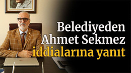Belediyeden Ahmet Sekmez iddialarına yanıt